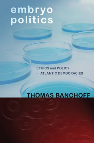 Embryo politics : ethics and policy in Atlantic democracies